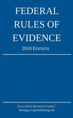 Federal Rules of Evidence; 2018 Edition