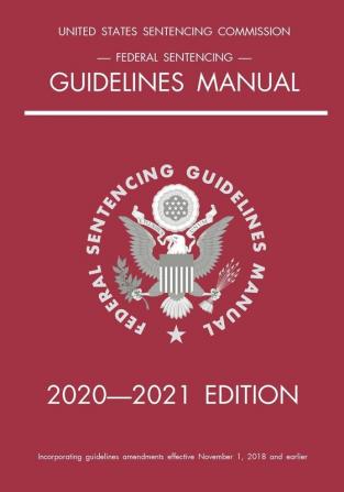 Federal Sentencing Guidelines Manual; 2020-2021 Edition: With inside-cover quick-reference sentencing table