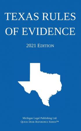 Texas Rules of Evidence; 2021 Edition