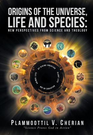 Origins of the Universe Life and Species: New Perspectives from Science and Theology