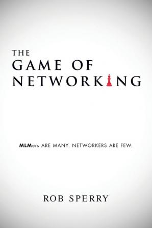 The Game of Networking: MLMers Are Many. Networkers Are Few.
