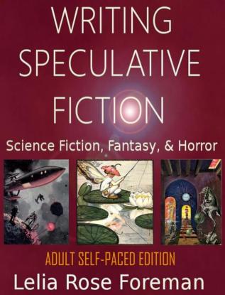 Writing Speculative Fiction: Science Fiction Fantasy and Horror: Self-Paced Adult Edition