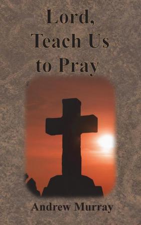 Lord Teach Us to Pray