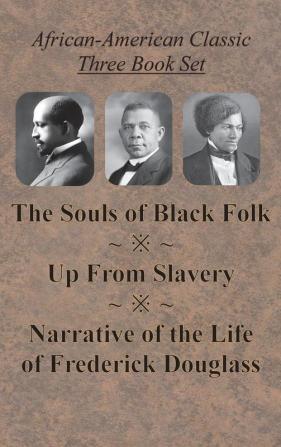 African-American Classic Three Book Set - The Souls of Black Folk Up From Slavery and Narrative of the Life of Frederick Douglass