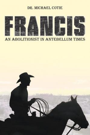 Francis an Abolitionist in Antebellum Times