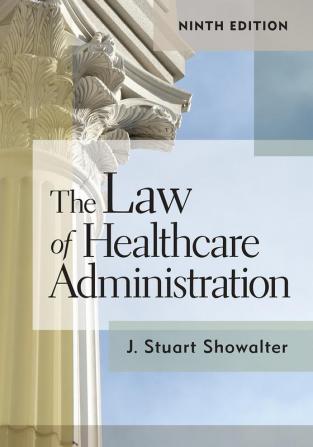 The Law of Healthcare Administration Ninth Edition