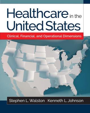 Healthcare in the United States: Clinical, Financial, and Operational Dimensions