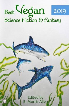 Best Vegan Science Fiction & Fantasy 2019: 4 (Best Vegan Sff)