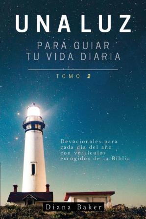 Una Luz Para Guiar Tu Vida - Tomo 2: Devocionales para cada día del año con versículos escogidos de la Biblia (Devocionales Cristianos)