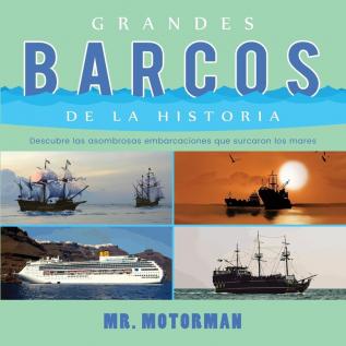 Grandes Barcos de la Historia: Descubre las asombrosas embarcaciones que surcaron los mares: 2 (Libros de Vehículos Para Niños)