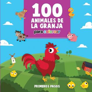 100 Animales de la Granja Para Colorear: Libro Infantil para Pintar: 4 (Primeros Pasos)