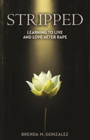 Stripped: Learning to Live and Love After Rape