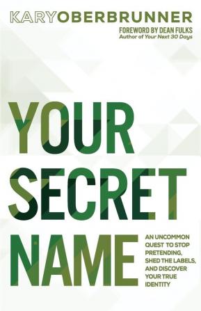 Your Secret Name: An Uncommon Quest to Stop Pretending Shed the Labels and Discover Your True Identity