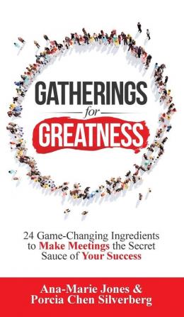 Gatherings for Greatness: 24 Game-Changing Ingredients to Make Meetings the Secret Sauce of Your Success: 1