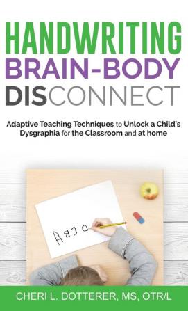 Handwriting Brain Body Disconnect: Adaptive Teaching Techniques to Un