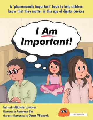 I Am Important!: A 'phenomenally important' book to help children know that they matter in this age of digital devices