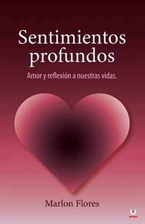 Sentimientos profundos: Amor y reflexión a nuestras vidas