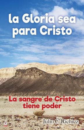 La Gloria sea para Cristo: La sangre de Cristo tiene poder