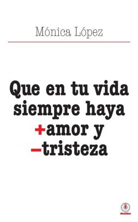 Que en tu vida siempre haya + amor y - tristeza