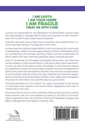 I am Earth I am Your Home I am Fragile: Treat Me With Care: The awareness of the problems caused by humans and practical solutions to care for distressed planet Earth.