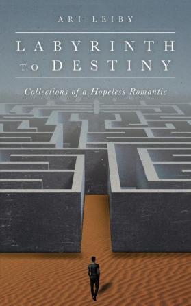 Labyrinth to Destiny: Collections of a Hopeless Romantic