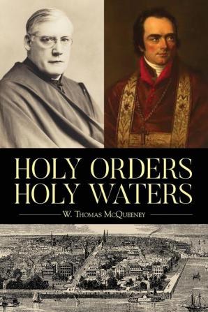 Holy Orders Holy Waters: Re-Exploring the Compelling Influence of Charleston's Bishop John England & Monsignor Joseph L. O'Brien