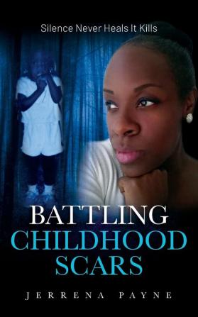 Battling Childhood Scars: Silence Never Heals It Kills