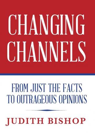 Changing Channels: From Just The Facts To Outrageous Opinions