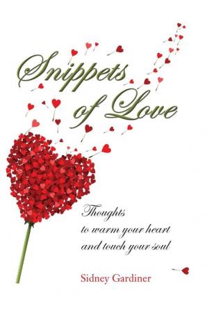 Snippets of Love: Thoughts to warm your heart and touch your soul