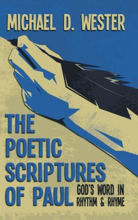 The Poetic Scriptures of Paul: God's Word in Rhythm and Rhyme