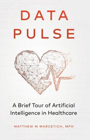 Data Pulse: A Brief Tour of Artificial Intelligence in Healthcare