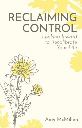 Reclaiming Control: Looking Inward to Recalibrate Your Life