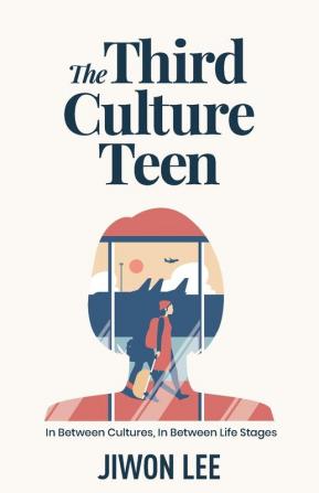 The Third Culture Teen: In Between Cultures In Between Life Stages