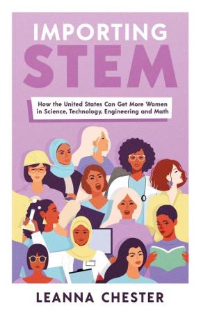 Importing STEM: How the United States Can Get More Women in Science Technology Engineering and Math