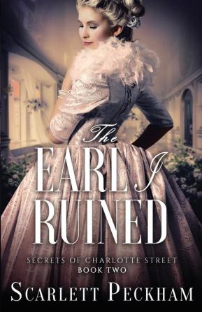 The Earl I Ruined: 2 (Secrets of Charlotte Street)