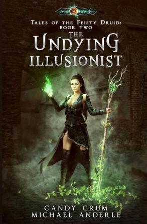 The Undying Illusionist: Age Of Magic - A Kurtherian Gambit Series: 2 (Tales of the Feisty Druid)