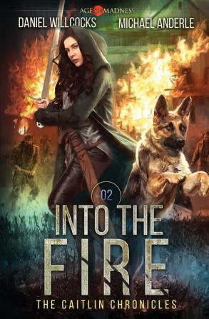 Into The Fire: Age Of Madness - A Kurtherian Gambit Series: 2 (The Caitlin Chronicles)