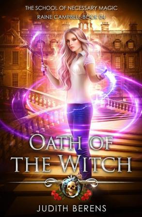 Oath Of The Witch: An Urban Fantasy Action Adventure: 4 (School of Necessary Magic Raine Campbell)