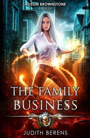 The Family Business: An Urban Fantasy Action Adventure: 4 (Alison Brownstone)