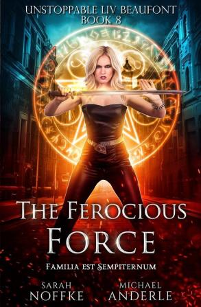 The Ferocious Force: 8 (Unstoppable LIV Beaufont)