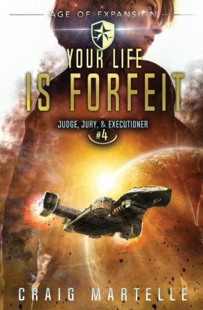 Your Life Is Forfeit: A Space Opera Adventure Legal Thriller: 4 (Judge Jury Executioner)