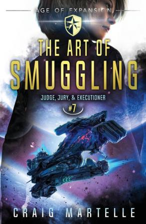 The Art of Smuggling: A Space Opera Adventure Legal Thriller: 7 (Judge Jury Executioner)