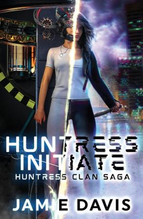 Huntress Initiate: 1 (Huntress Clan Saga)