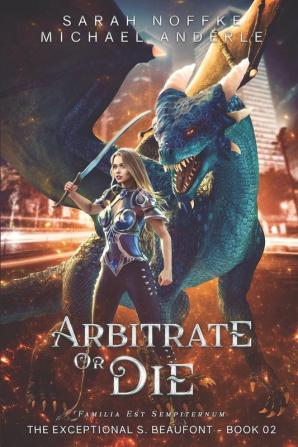 Arbitrate or Die: 2 (The Exceptional S. Beaufont)