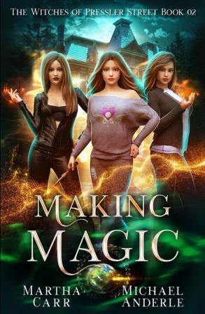 Making Magic: An Urban Fantasy Action Adventure: 2 (The Witches of Pressler Street)