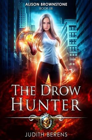 The Drow Hunter: An Urban Fantasy Action Adventure: 8 (Alison Brownstone)