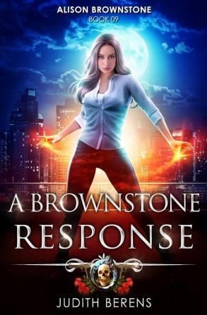 A Brownstone Response: An Urban Fantasy Action Adventure: 9 (Alison Brownstone)