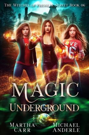 Magic Underground: An Urban Fantasy Action Adventure: 6 (The Witches of Pressler Street)