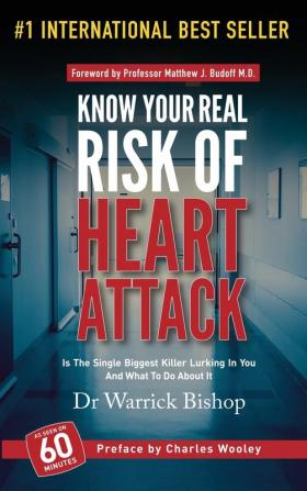 Know Your Real Risk Of Heart Attack: Is The Single Biggest Killer Lurking In You And What To Do About It