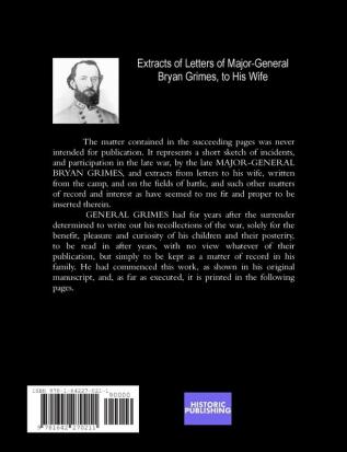 Extracts of Letters of Major-General Bryan Grimes to His Wife: Written While in Active Service in the Army of Northern Virginia.Together with some ... of the War Written by Him after its Close